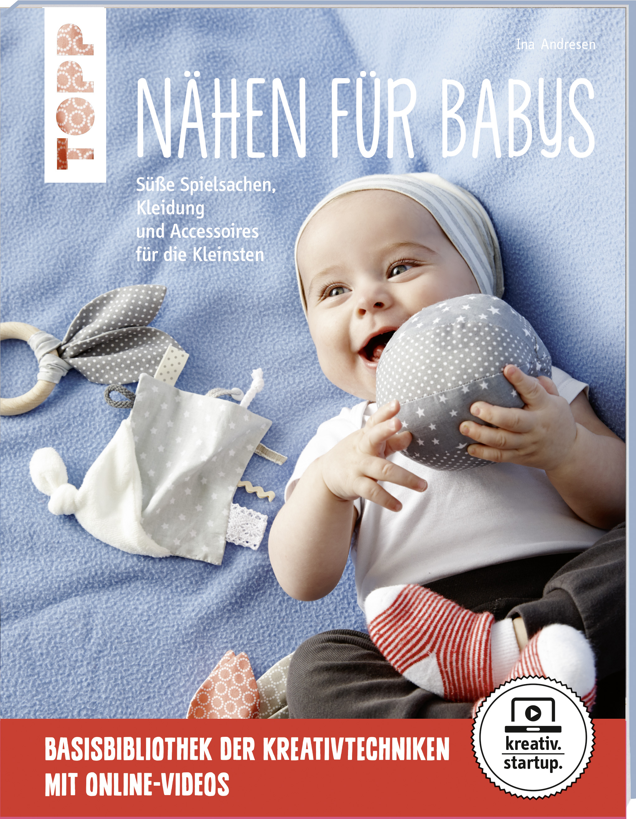 Nähen für Babys - Süße Spielsachen, Kleidung und Accessoires